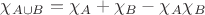 $\chi_ {A  \cup B} = \chi_{A}+\chi_{B}-\chi_{A}\chi_{B}$