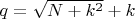 $q=\sqrt{N+k^2}+k$