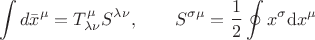 $$
\int \mathrn{d}\bar x^{\mu} = T^{\mu}_{\lambda\nu}S^{\lambda\nu}, \qquad 
    S^{\sigma\mu}
    = 
    \frac{1}{2}\oint x^\sigma\mathrm{d} x^\mu
$$