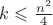 $k\leqslant\frac{n^2}{4}$