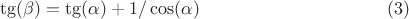 $$\tg(\beta)=\tg(\alpha)+1/\cos(\alpha) \eqno(3)$$