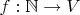$f: \mathbb N \to V$