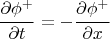$$\frac{\partial \phi^+}{\partial t}=-\frac{\partial \phi^+}{\partial x}$$