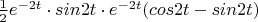 $ \frac {1}{2} e^{-2t} \cdot sin2t \cdot e^{-2t}(cos2t-sin2t)$