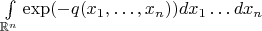 $\int\limits_{\mathbb{R}^n} \exp(-q(x_1,\ldots,x_n)) dx_1 \ldots dx_n$
