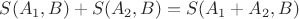 $S(A_1,B)+S(A_2,B)=S(A_1+A_2,B)$