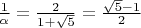 $ \frac{1}{\alpha} = \frac{2}{1 + \sqrt{5}} =  \frac{\sqrt{5} - 1}{2}$
