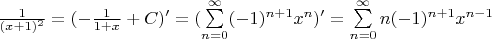 $\frac{1}{(x+1)^2} = (-\frac{1}{1+x}+C)' = (\sum \limits _{n=0} ^{\infty} (-1)^{n+1}x^n)' = \sum \limits_{n=0} ^{\infty} n(-1)^{n+1}x^{n-1}$