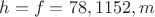 $h=f=78,1152,m$