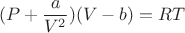 $$(P+\frac{a}{V^2})(V-b)=RT$$ $$(P+\frac{a}{V^2})(V-b)=RT$$