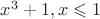 $x^3+1, \abs {x} \leqslant 1$