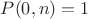 $P(0,n) = 1$ $P(0,n) = 1$