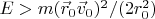 $E>m (\vec{r}_0\vec{v}_0)^2/(2r_0^2)$