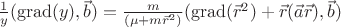$\frac{1}{y}(\operatorname{grad}(y),\vec{b})=\frac{m}{(\mu+m \vec{r}^2)}(\operatorname{grad}(\vec{r}^2)+\vec{r}(\vec{a}\vec{r}),\vec{b})$
