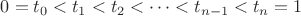 $0=t_0<t_1<t_2< \dots <t_{n-1}<t_n=1$