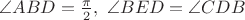 $\angle ABD = \frac{\pi}{2},\,\, \angle BED = \angle CDB$