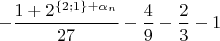 $$-\frac{1+2^{\{2;1\}+\alpha_n}}{27}-\frac{4}{9}-\frac{2}{3}-1$$