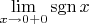 $\lim\limits_{x\to 0+0} \operatorname{sgn} x$