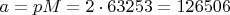 $a=pM=2\cdot63253=126506$