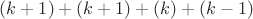 $(k+1)+(k+1)+(k)+(k-1)$