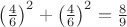 $\left(\frac{4}{6}\right)^2 + \left(\frac{4}{6}\right)^2 = \frac89$