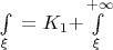 $\[\int\limits_\xi ^{} {}  = \[K_1  + \] \int\limits_\xi ^{ + \infty } {} \]$