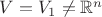 $V = V_1 \neq \mathbb R^n$