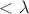 $<\lambda$