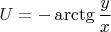 $$U=-\arctg\frac{y}{x}$$
