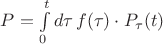 $P=\int\limits_0^td\tau\,f(\tau)\cdot P_{\tau}(t)$