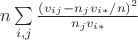 $n\sum\limits_{i,j}\frac{(v_{ij}-n_j v_{i*}/n)^2}{n_j v_{i*}}$