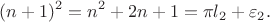 $$(n+1)^2 = n^2 + 2n + 1 = \pi l_2 + \varepsilon_2.$$