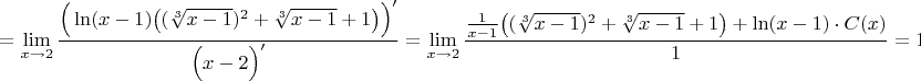 $$=\lim\limits_{x\to 2}\dfrac{\Big(\ln(x-1)\big((\sqrt[3]{x-1})^2+\sqrt[3]{x-1}+1\big)\Big)'}{\Big(x-2\Big)'}=\lim\limits_{x\to 2}\dfrac{\frac{1}{x-1}\big((\sqrt[3]{x-1})^2+\sqrt[3]{x-1}+1\big)+\ln(x-1)\cdot C(x)}{1}=1$$