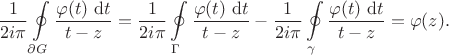 $$\dfrac{1}{2 i \pi} \oint \limits_{\partial G} \dfrac{\varphi(t) \ \mathrm dt}{t - z} = \dfrac{1}{2 i \pi} \oint \limits_{\Gamma} \dfrac{\varphi(t) \ \mathrm dt}{t - z} - \dfrac{1}{2 i \pi} \oint \limits_{\gamma} \dfrac{\varphi(t) \ \mathrm dt}{t - z} = \varphi(z).$$