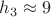 $h_3 \approx 9$