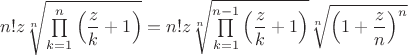 $n!z\sqrt[n]{\prod\limits_{k=1}^n \left(\dfrac{z}{k}+1\right)}=n!z\sqrt[n]{\prod\limits_{k=1}^{n-1} \left(\dfrac{z}{k}+1\right)}\sqrt[n]{\left(1+\dfrac{z}{n}\right)^n}$