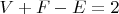 $V+F-E=2$