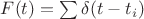 $F(t)=\sum \delta (t-t_i)$