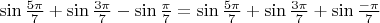 $\sin\frac{5\pi}{7}+\sin\frac{3\pi}{7}-\sin\frac{\pi}{7} = \sin\frac{5\pi}{7}+\sin\frac{3\pi}{7}+\sin\frac{-\pi}{7}$