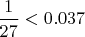 $ \dfrac {1}{27} < 0.037$