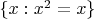 $\{x:x^2=x\}$
