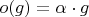 $o(g)=\alpha\cdot g$
