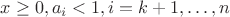 $x\ge 0,a_i <1,i=k+1,\ldots ,n$