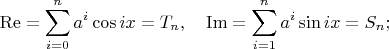 $$\operatorname{Re}=\sum_{i=0}^n a^i \cos ix=T_n, \quad \operatorname{Im}=\sum_{i=1}^n a^i \sin ix=S_n;$$