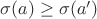 $\sigma(a) \geq \sigma(a')$