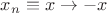$x_n\equiv x\to -x$