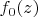 $f_0(z)$