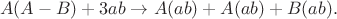 $$A(A-B)+3ab\to A(ab)+A(ab)+B(ab).$$