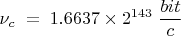 \displaystyle{\nu_{c}} \; = \; \displaystyle{1{.}6637 \times 2^{143}} \; \displaystyle{{bit}\over{c}}