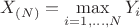$X_{(N)} = \max\limits_{i=1, \ldots, N} Y_i$